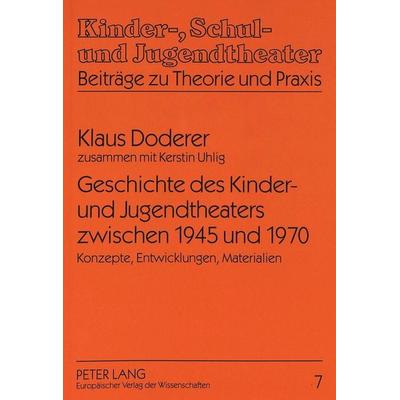 Geschichte des Kinder- und Jugendtheaters zwischen 1945 und 1970, Taschenbuch von Klaus Doderer,Kerstin Uhlig, Peter Lang GmbH, Internationaler Verlag