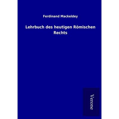 Lehrbuch des heutigen Römischen Rechts, Taschenbuch von Ferdinand Mackeldey, BoD - Books on Demand