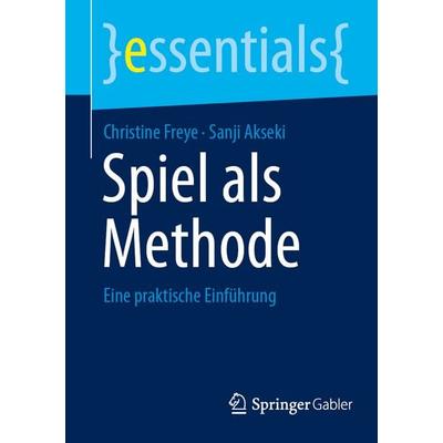Spiel als Methode, Taschenbuch von Christine Freye,Sanji Akseki, Springer Fachmedien Wiesbaden GmbH, 978-3-658-51609-3