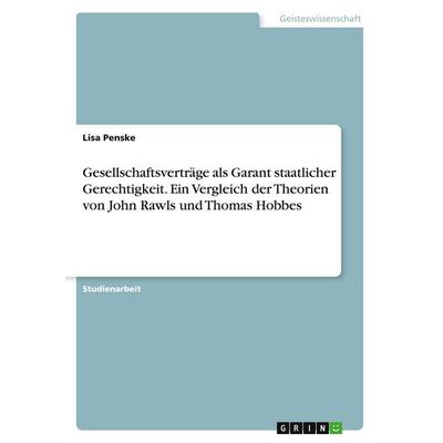Gesellschaftsverträge als Garant staatlicher Gerechtigkeit. Ein Vergleich der Theorien von John Rawls und Thomas Hobbes, Taschenbuch von Lisa Penske,