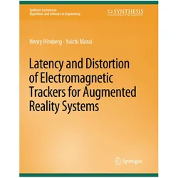Latency and Distortion of Electromagnetic Trackers for Augmented Reality Systems, Fachbücher von Yuichi Motai, Henry Himberg