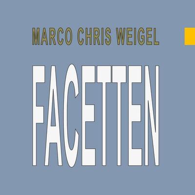 Facetten, Gebundene Ausgabe von Marco Chris Weigel, BoD – Books on Demand, 978-3-7557-7719-9