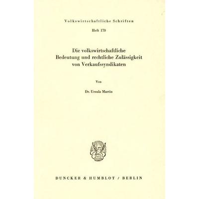 Die volkswirtschaftliche Bedeutung und rechtliche Zulässigkeit von Verkaufssyndikaten., Taschenbuch von Ursula Martin, Duncker & Humblot,