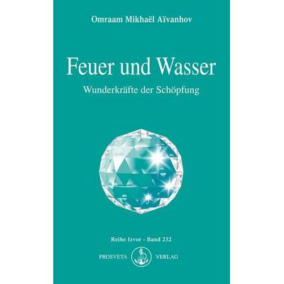 Feuer und Wasser, Taschenbuch von Omraam Mikhael Aivanhov, Prosveta Deutschland, 978-3-89515-077-7