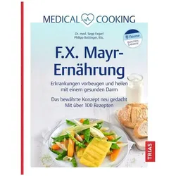 Medical Cooking: F.X. Mayr-Ernährung, Ratgeber von Sepp Fegerl, Philipp Buttinger
