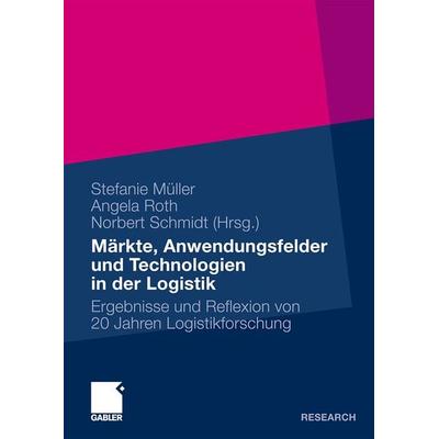 Märkte, Anwendungsfelder und Technologien in der Logistik, Gebundene Ausgabe von Stefanie Müller,Angela Roth,Norbert Schmidt, Betriebswirtschaftlicher