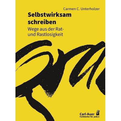 Selbstwirksam schreiben, Taschenbuch von Carmen C. Unterholzer, Carl-Auer Verlag GmbH, 978-3-8497-0398-1
