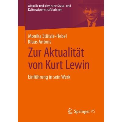 Zur Aktualität von Kurt Lewin, Taschenbuch von Monika Stützle-Hebel,Klaus Antons, Springer Fachmedien Wiesbaden GmbH, 978-3-658-48826-0