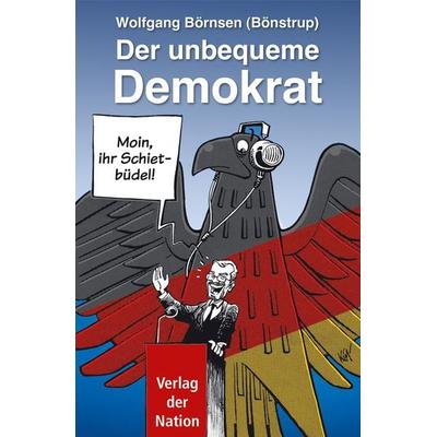 Der unbequeme Demokrat, Gebundene Ausgabe von Wolfgang Börnsen, Verlag d. Nation, 978-3-373-00541-4