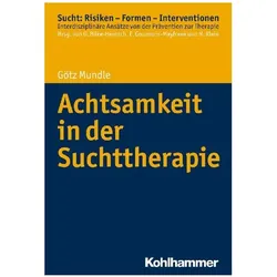 Achtsamkeit in der Suchttherapie, Fachbücher von Oliver Bilke-Hentsch, Euphrosyne Gouzoulis-Mayfrank, Michael Klein, Götz Mundle