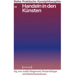 Handeln in den Künsten, Fachbücher von Judith Siegmund, Marie Rosenkranz, Florian Klinger