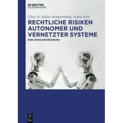 Rechtliche Risiken autonomer und vernetzter Systeme, Taschenbuch von Claus D. Müller-Hengstenberg,Stefan Kirn, De Gruyter Mouton, 978-3-11-057853-9