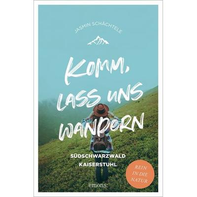 Komm, lass uns wandern. Südschwarzwald und Kaiserstuhl, Taschenbuch von Jasmin Schächtele, Emons Verlag, 978-3-7408-1704-6