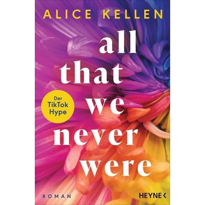 All That We Never Were (1), Taschenbuch von Alice Kellen, Heyne