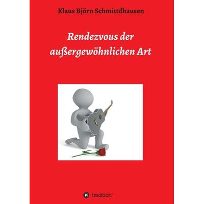 Rendezvous der außergewöhnlichen Art, Taschenbuch von K. B. Schmittdhausen, Tredition, 978-3-7497-8982-5