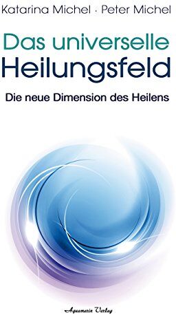 Peter Michel - Das Universelle Heilungsfeld: Die neue Dimension des Heilens - Preis vom 09.10.2026 07:28:09 h