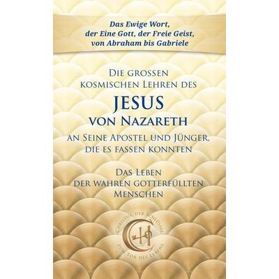 Die großen kosmischen Lehren des Jesus von Nazareth an Seine Apostel und Jünger, die es fassen konnten, Taschenbuch von Gabriele, Gabriele-Verlag Das