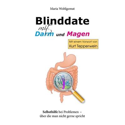 Blinddate mit Magen und Darm, Taschenbuch von Maria Wohlgemut, BoD – Books on Demand, 978-3-7412-9809-7