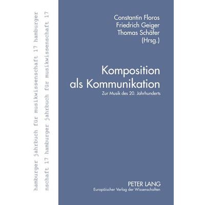 Komposition als Kommunikation, Taschenbuch von , Peter Lang GmbH, Internationaler Verlag der Wissenschaften, 978-3-631-36745-2