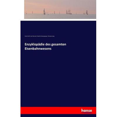 Enzyklopädie des gesamten Eisenbahnwesens, Taschenbuch von Victor Ro¿ll,Carl Wurmb,Friedrich Kienesperger,Christian Lang, Hansebooks,