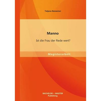 Manno: Ist die Frau der Rede wert?, Taschenbuch von Tatjana Bansemer, Bachelor + Master Publishing, 978-3-95549-483-4