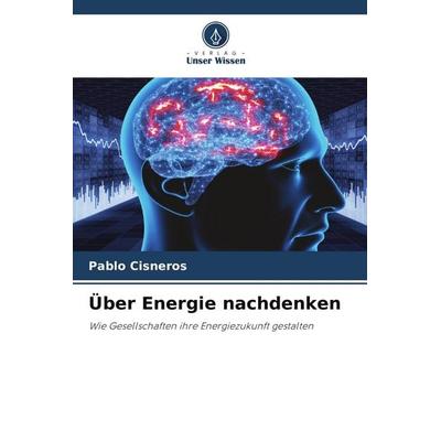 Über Energie nachdenken, Taschenbuch von Pablo Cisneros, Verlag Unser Wissen