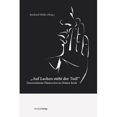 Auf Lachen steht der Tod!, Taschenbuch von Reinhard Müller, Studien Verlag, 978-3-7065-4719-2