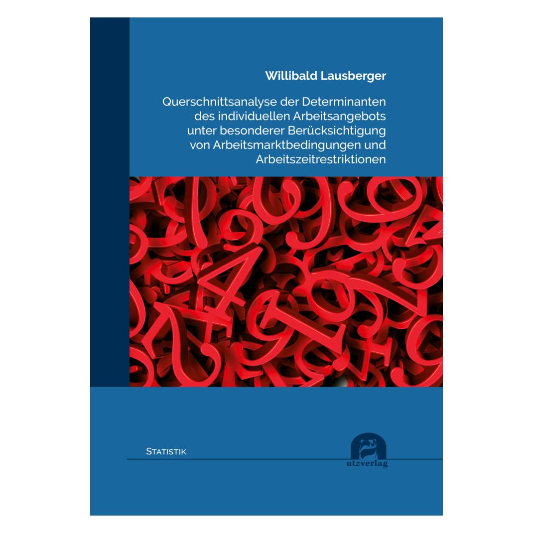 UTZ Verlag Querschnittsanalyse der Determinanten des individuellen Arbeitsangebots unter besonderer Berücksicht (Deutsch, Softcover, Willibald Lausberger) (56155316)