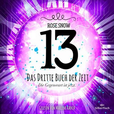Die Bücher der Zeit 3: 13 - Das dritte Buch der Zeit - Rose Snow, Audio, 9783844928716