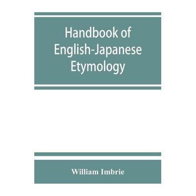 Handbook of English-Japanese etymology, Taschenbuch von William Imbrie, Alpha Editions, 978-93-5386-346-3