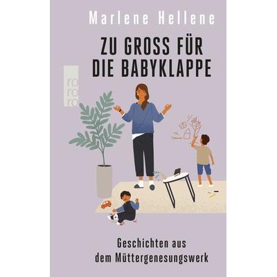 Zu groß für die Babyklappe, Taschenbuch von Marlene Hellene, Rowohlt Taschenbuch