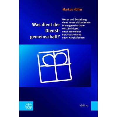 Was dient der Dienstgemeinschaft?, Taschenbuch von Markus Höfler, Evangelische Verlagsanstalt, 978-3-374-08058-8