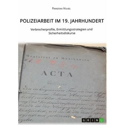 Polizeiarbeit im 19. Jahrhundert. Verbrecherprofile, Ermittlungsstrategien und Sicherheitsdiskurse, Taschenbuch von Franziska Völkel, Studylab,
