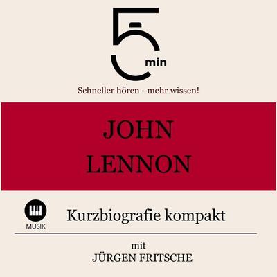John Lennon: Kurzbiografie kompakt - 5 Minuten,5 Minuten Biografien,Jürgen Fritsche, Audio, 9783754504291