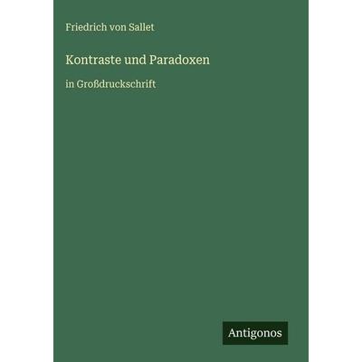 Kontraste und Paradoxen, Gebundene Ausgabe von Friedrich Sallet, Antigonos Verlag, 978-3-566-03759-8