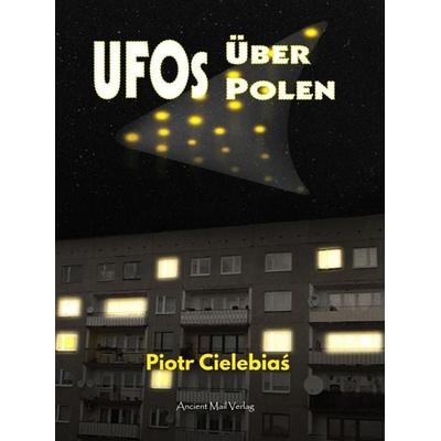 UFOs über Polen, Taschenbuch von Piotr Cielebiaś, Ancient Mail, 978-3-95652-243-7