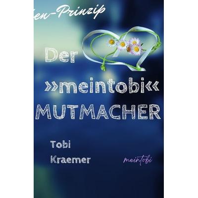 Der »meintobi«-Mutmacher, Taschenbuch von Tobi Kraemer, Tolino Media, 978-3-7592-7612-4