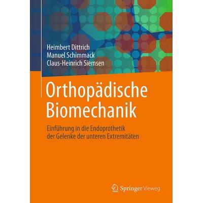 Orthopädische Biomechanik, Taschenbuch von Heimbert Dittrich,Manuel Schimmack,Claus-Heinrich Siemsen, Springer Berlin, 978-3-662-55332-9