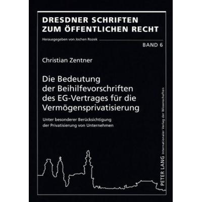 Die Bedeutung der Beihilfevorschriften des EG-Vertrages für die Vermögensprivatisierung, Taschenbuch von Christian Zentner, Peter Lang GmbH,