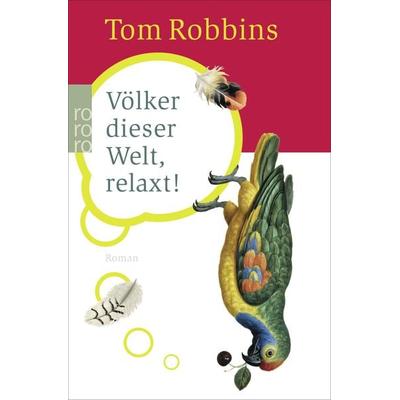 Völker dieser Welt, relaxt!, Taschenbuch von Tom Robbins, Rowohlt Taschenbuch, 978-3-499-23546-7