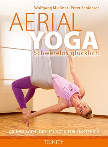 Wolfgang Miessner - Aerial Yoga: Schwerelos glücklich: Grundlagen und Übungen für Einsteiger - Preis vom 09.10.2026 07:28:09 h