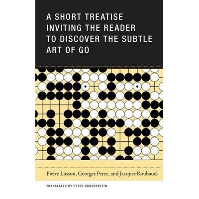 A Short Treatise Inviting the Reader to Discover the Subtle Art of Go, Taschenbuch von Pierre Lusson,Jacques Roubaud,Georges Perec, Wakefield Press,