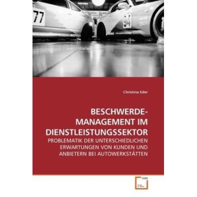 Eder, C: Beschwerde- Management im Dienstleistungssektor, Taschenbuch von Christina Eder, VDM, 978-3-639-22921-9