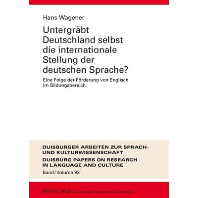 Untergräbt Deutschland selbst die internationale Stellung der deutschen Sprache?, Gebundene Ausgabe von Hans Wagener, Peter Lang GmbH, Internationaler