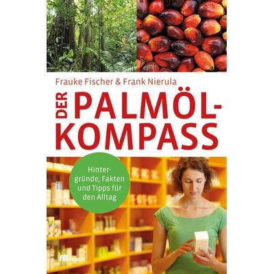 Der Palmöl-Kompass, Taschenbuch von Frauke Fischer,Frank Nierula, Oekom verlag, 978-3-96238-106-6