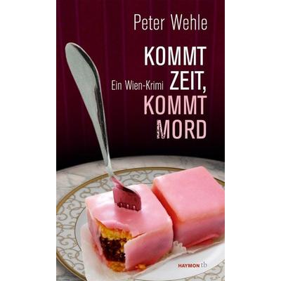 Kommt Zeit, kommt Mord, Taschenbuch von Peter Wehle, Haymon Verlag