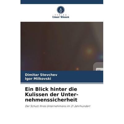 Ein Blick hinter die Kulissen der Unter-nehmenssicherheit, Taschenbuch von Dimitar Stevchev,Igor Milkovski, Verlag Unser Wissen
