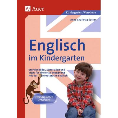 Englisch im Kindergarten, Geheftet von Anne Charlotte Sutter, Auer Verlag in der AAP Lehrerwelt GmbH, 978-3-403-04904-3
