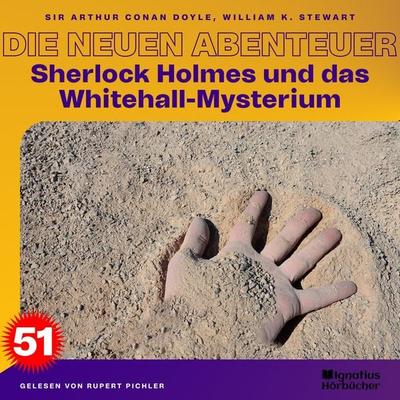 Sherlock Holmes und das Whitehall-Mysterium (Die neuen Abenteuer, Folge 51) - Arthur Conan Doyle,William K. Stewart, Audio, 9783711902016