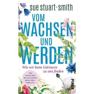 Vom Wachsen und Werden, Gebundene Ausgabe von Sue Stuart-Smith, Piper